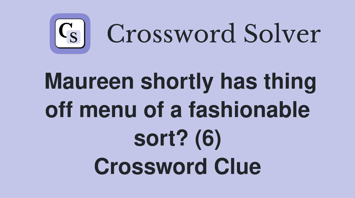 Maureen shortly has thing off menu of a fashionable sort? (6